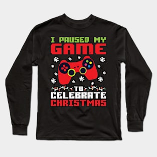 I Paused My Game To Celebrate Christmas Long Sleeve T-Shirt